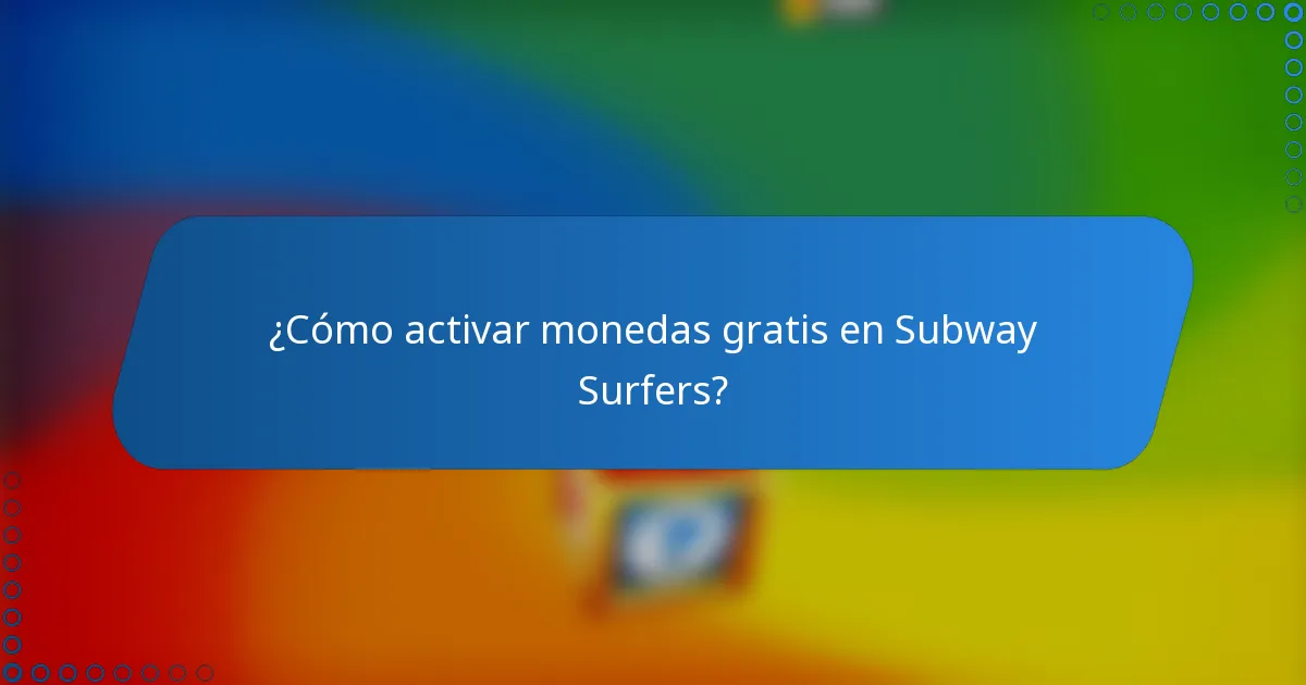 ¿Cómo activar monedas gratis en Subway Surfers?