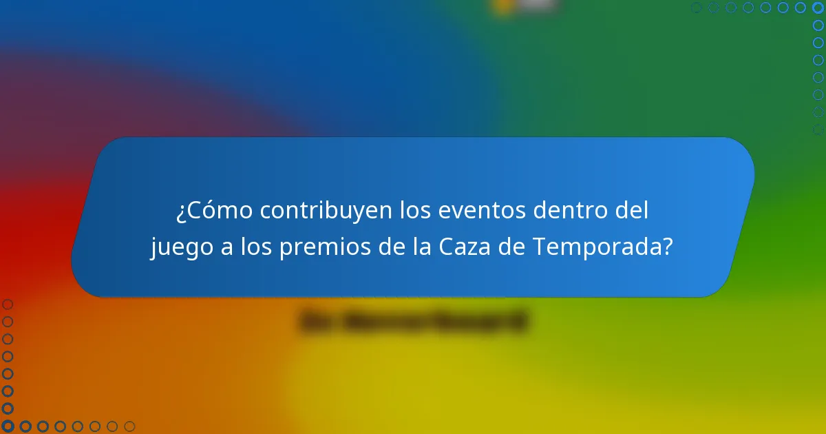¿Cómo contribuyen los eventos dentro del juego a los premios de la Caza de Temporada?