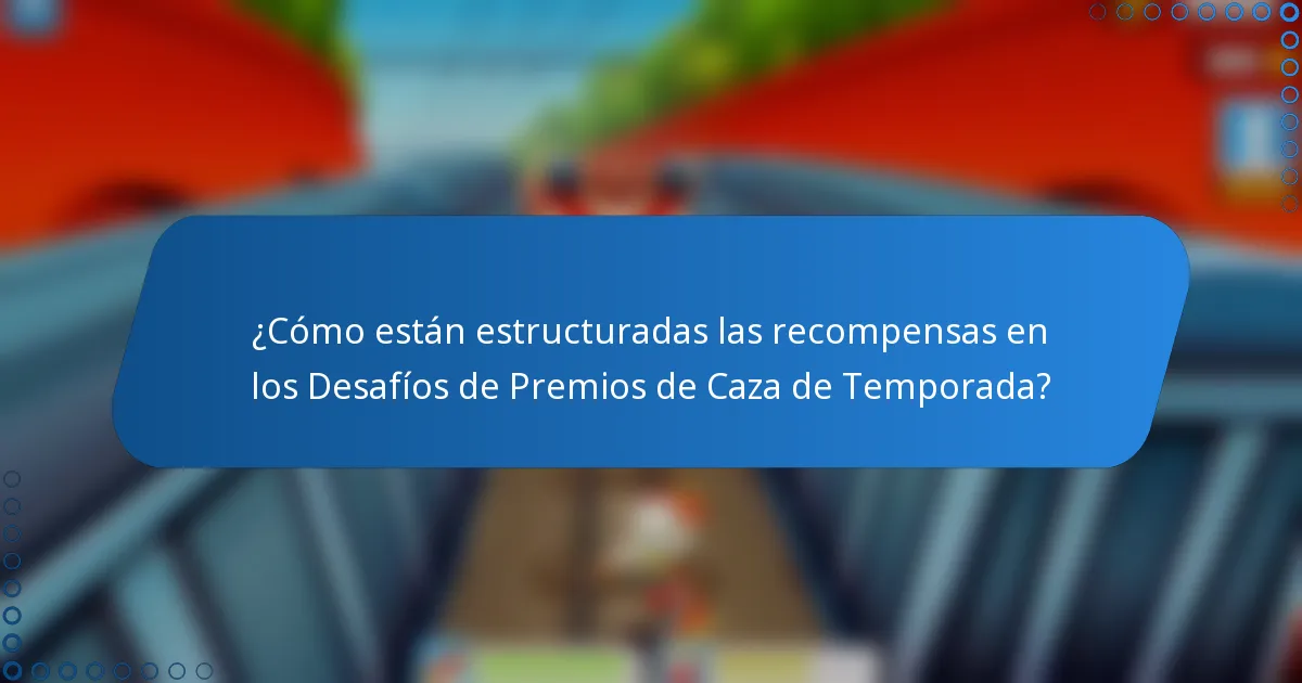 ¿Cómo están estructuradas las recompensas en los Desafíos de Premios de Caza de Temporada?