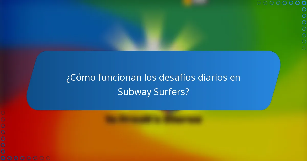 ¿Cómo funcionan los desafíos diarios en Subway Surfers?