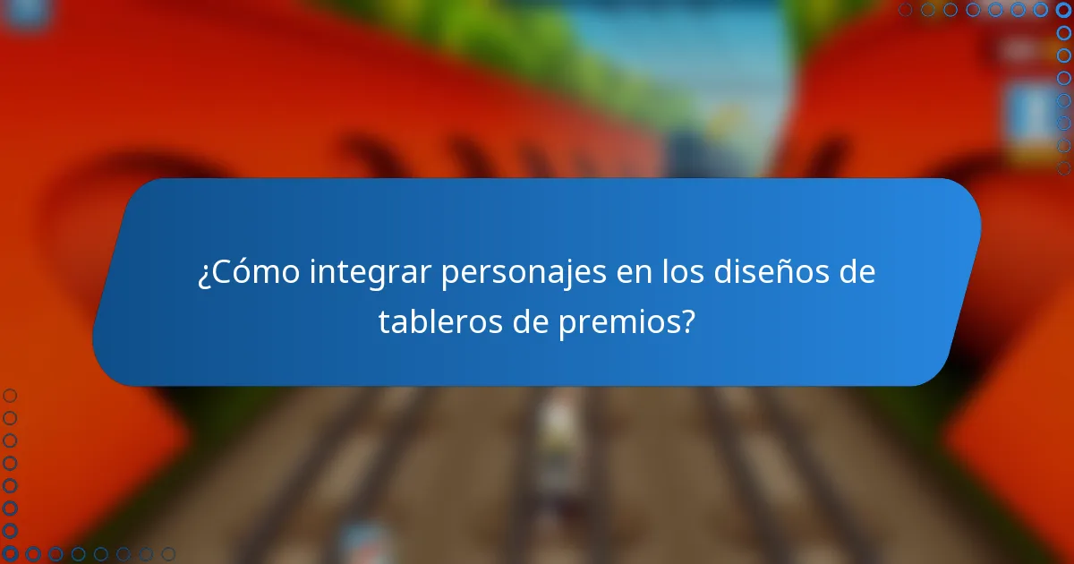 ¿Cómo integrar personajes en los diseños de tableros de premios?
