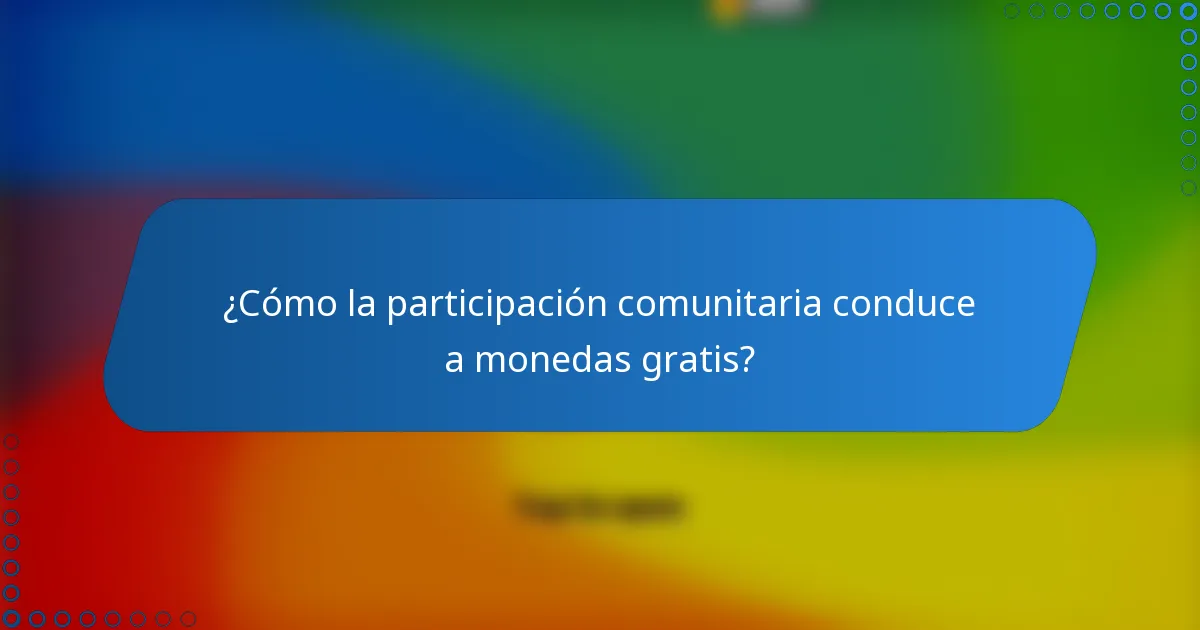 ¿Cómo la participación comunitaria conduce a monedas gratis?