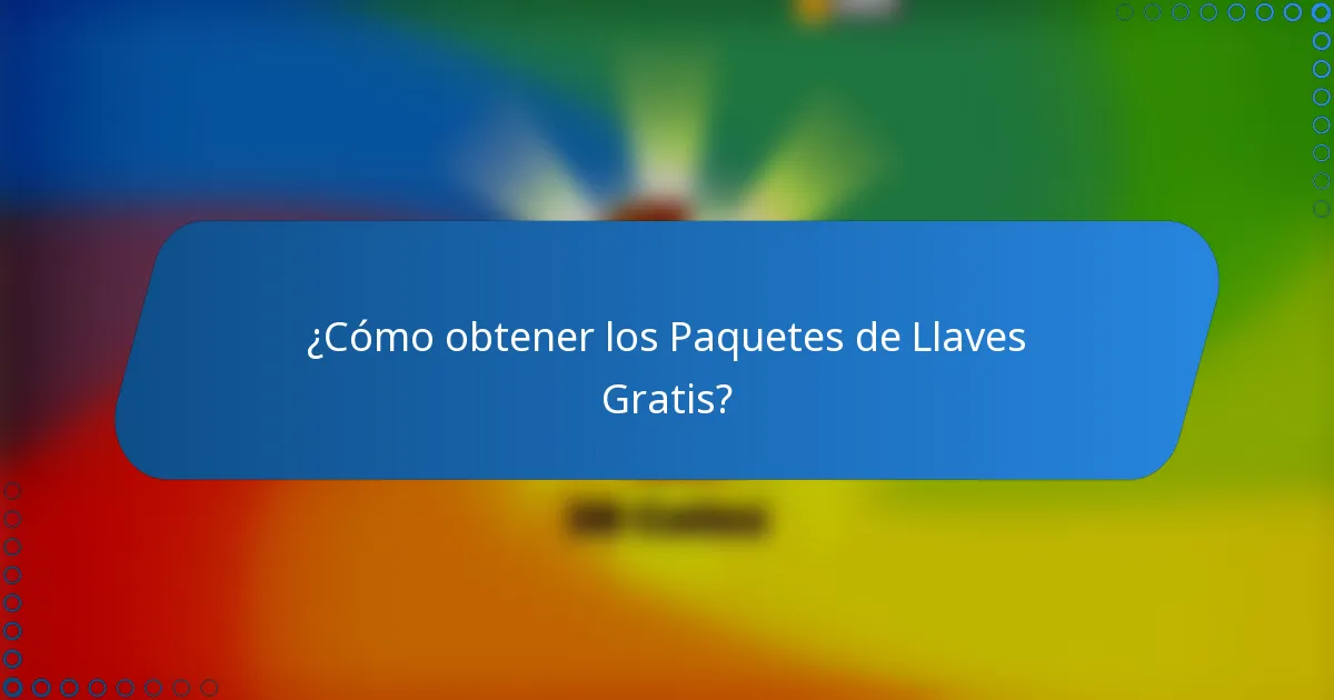 ¿Cómo obtener los Paquetes de Llaves Gratis?