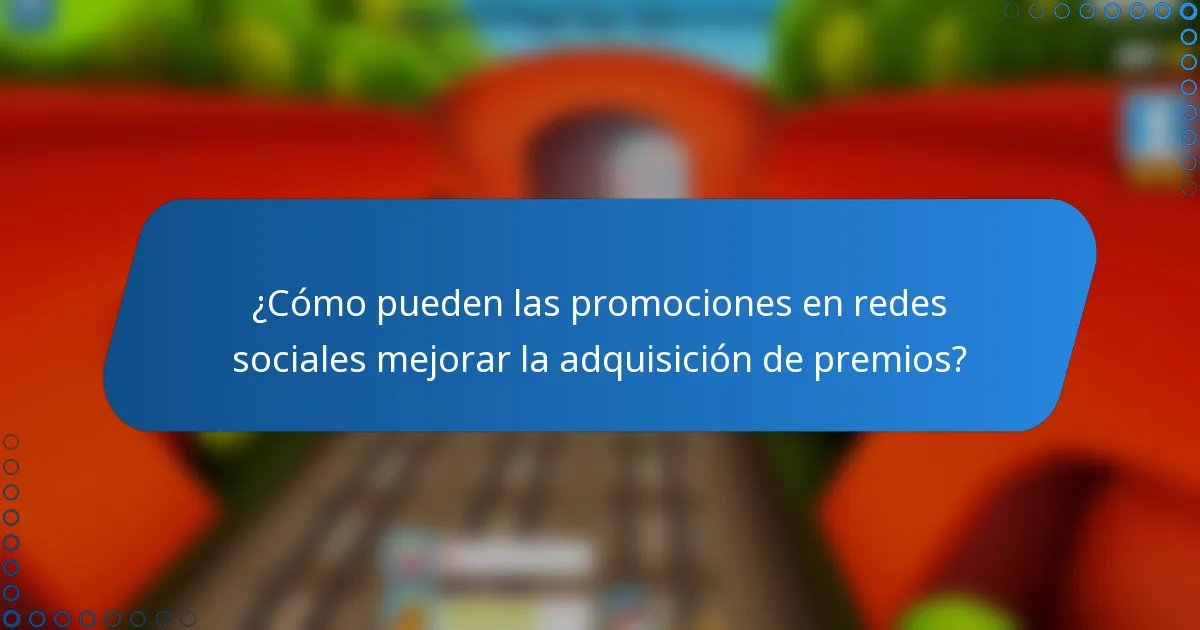 ¿Cómo pueden las promociones en redes sociales mejorar la adquisición de premios?