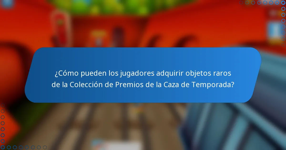 ¿Cómo pueden los jugadores adquirir objetos raros de la Colección de Premios de la Caza de Temporada?