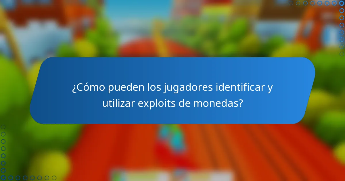 ¿Cómo pueden los jugadores identificar y utilizar exploits de monedas?