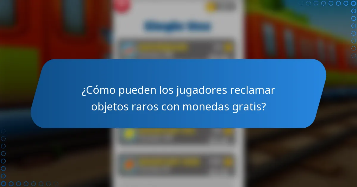 ¿Cómo pueden los jugadores reclamar objetos raros con monedas gratis?