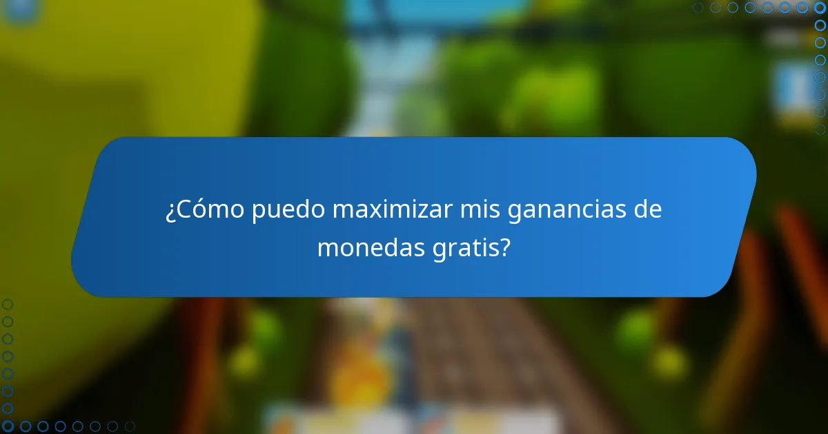 ¿Cómo puedo maximizar mis ganancias de monedas gratis?