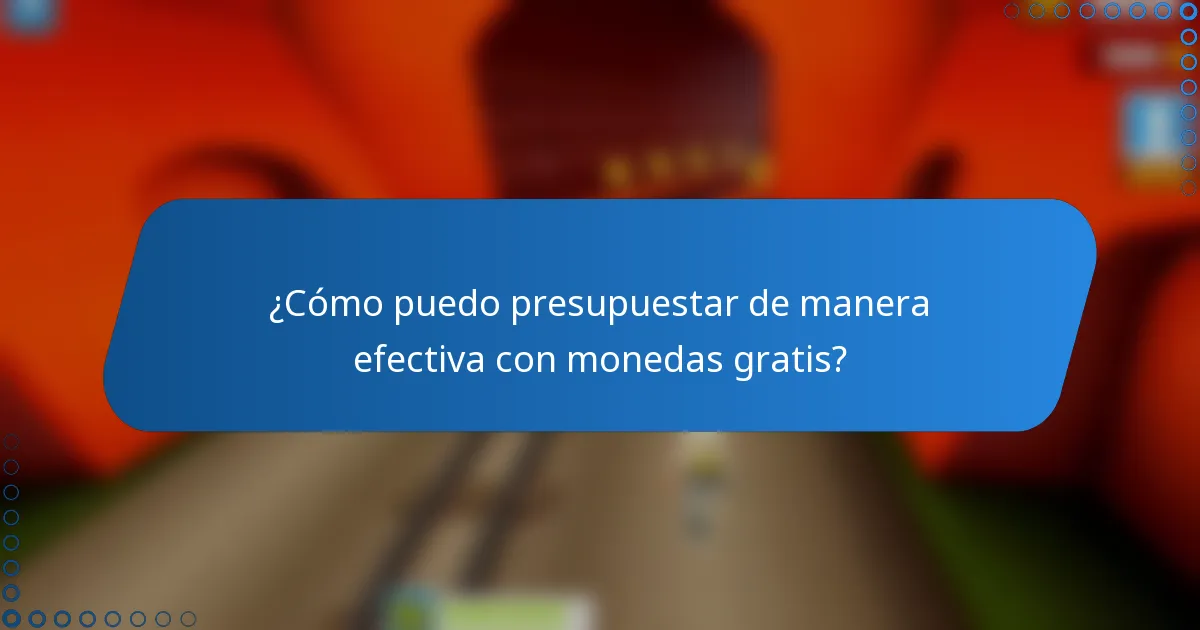 ¿Cómo puedo presupuestar de manera efectiva con monedas gratis?