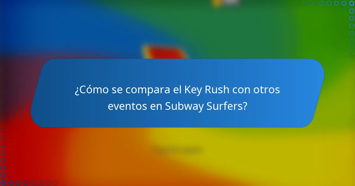 ¿Cómo se compara el Key Rush con otros eventos en Subway Surfers?