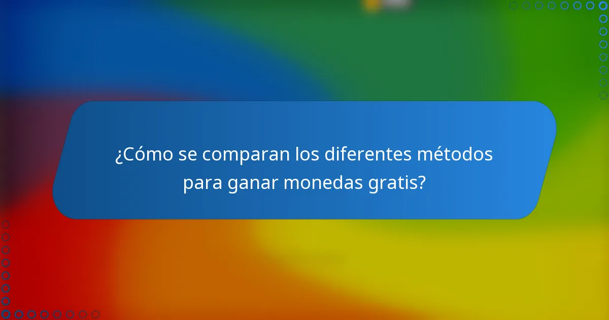 ¿Cómo se comparan los diferentes métodos para ganar monedas gratis?