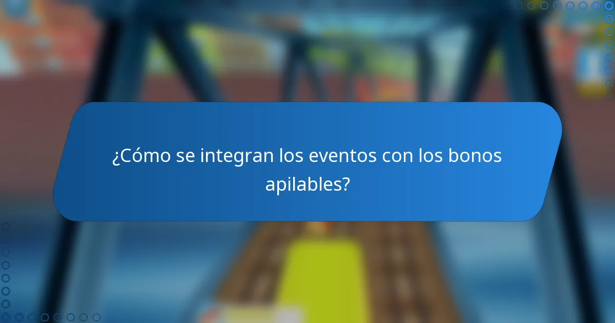 ¿Cómo se integran los eventos con los bonos apilables?