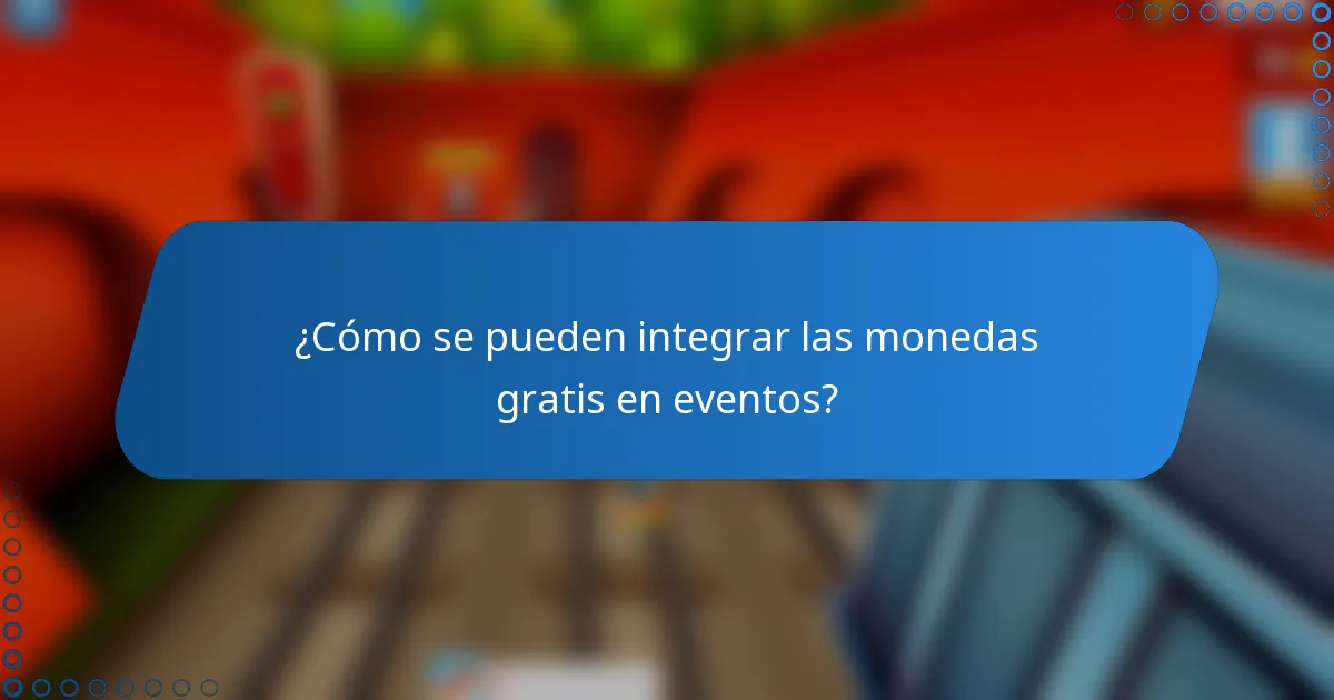 ¿Cómo se pueden integrar las monedas gratis en eventos?