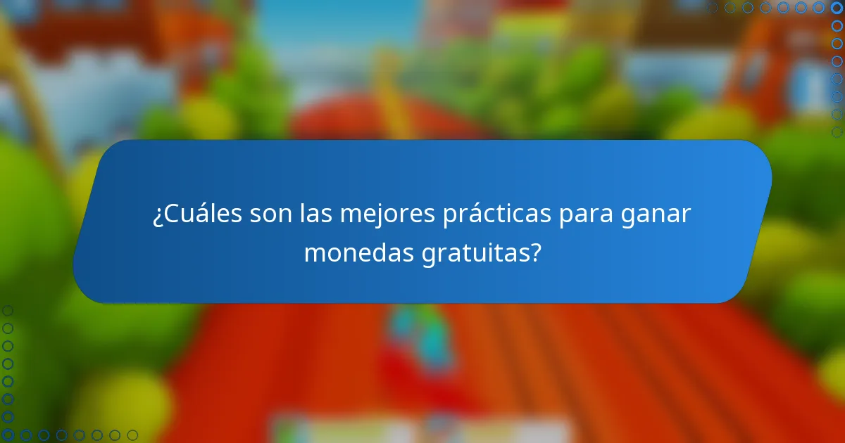 ¿Cuáles son las mejores prácticas para ganar monedas gratuitas?