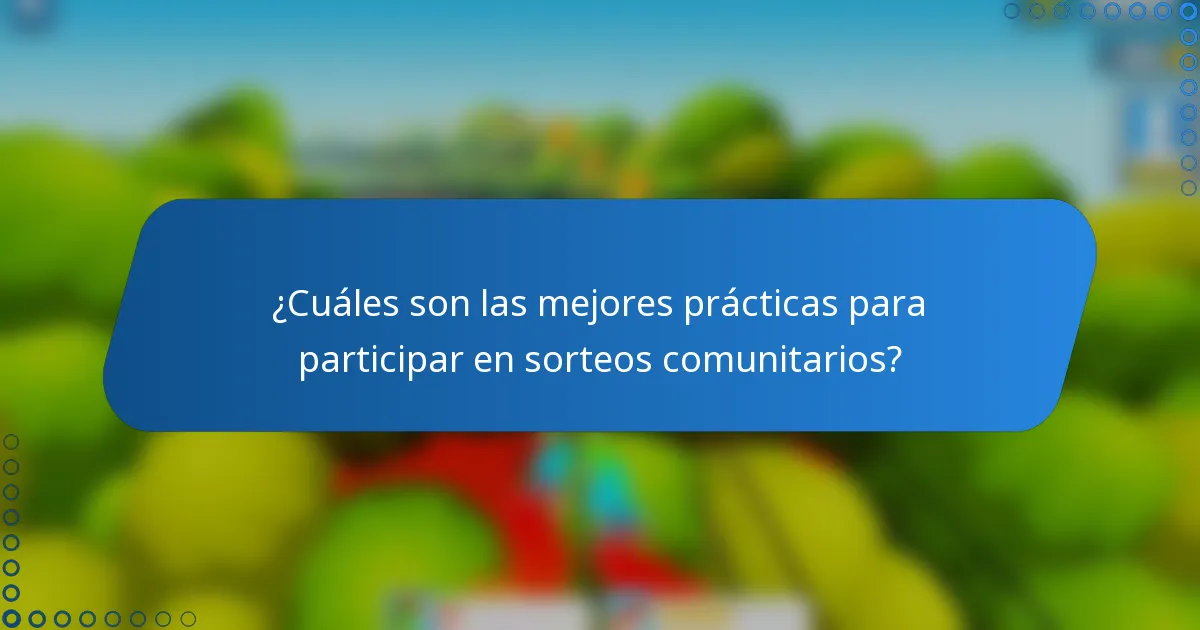 ¿Cuáles son las mejores prácticas para participar en sorteos comunitarios?