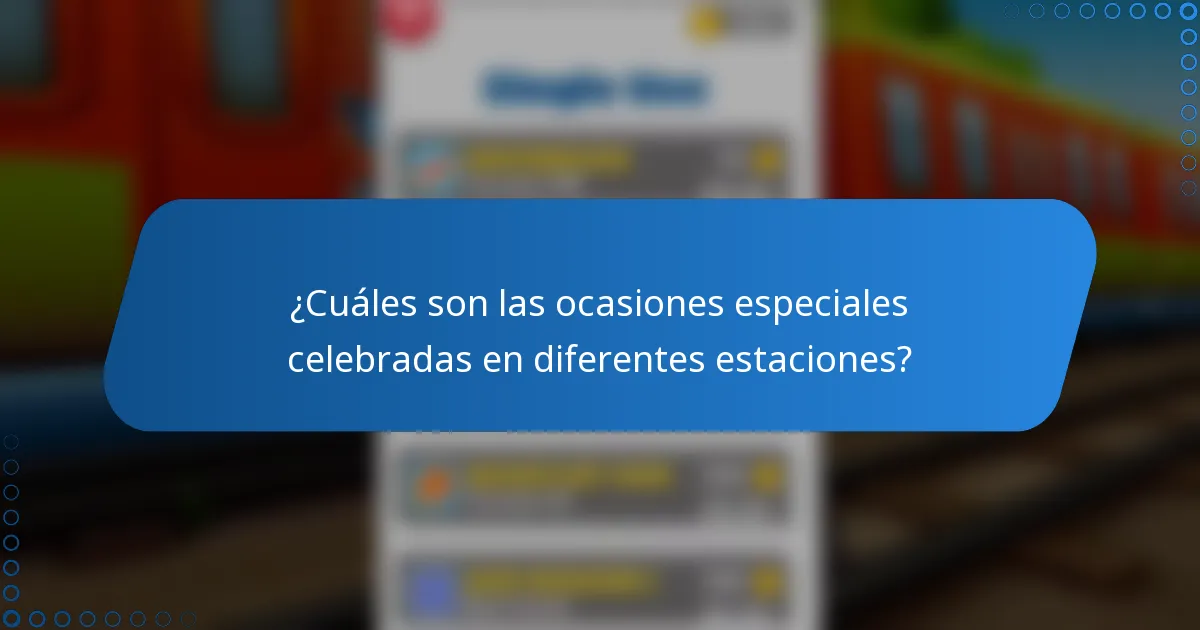 ¿Cuáles son las ocasiones especiales celebradas en diferentes estaciones?