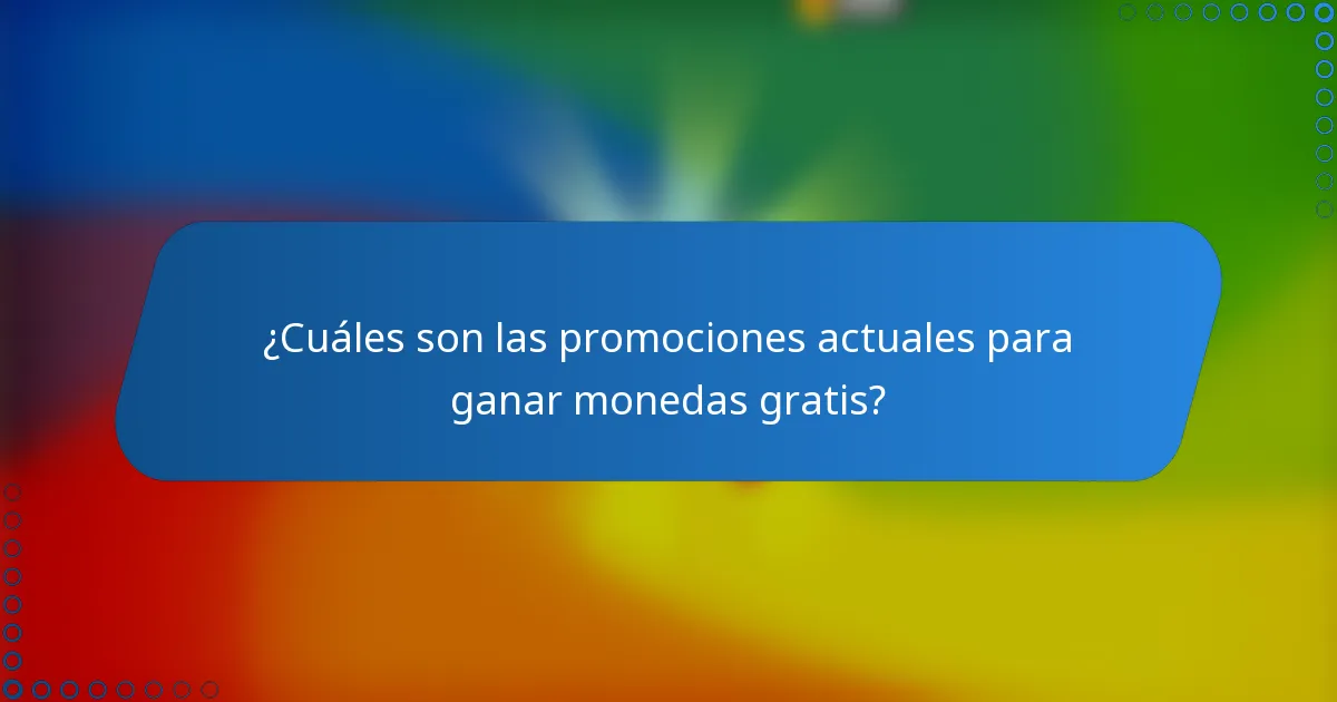 ¿Cuáles son las promociones actuales para ganar monedas gratis?