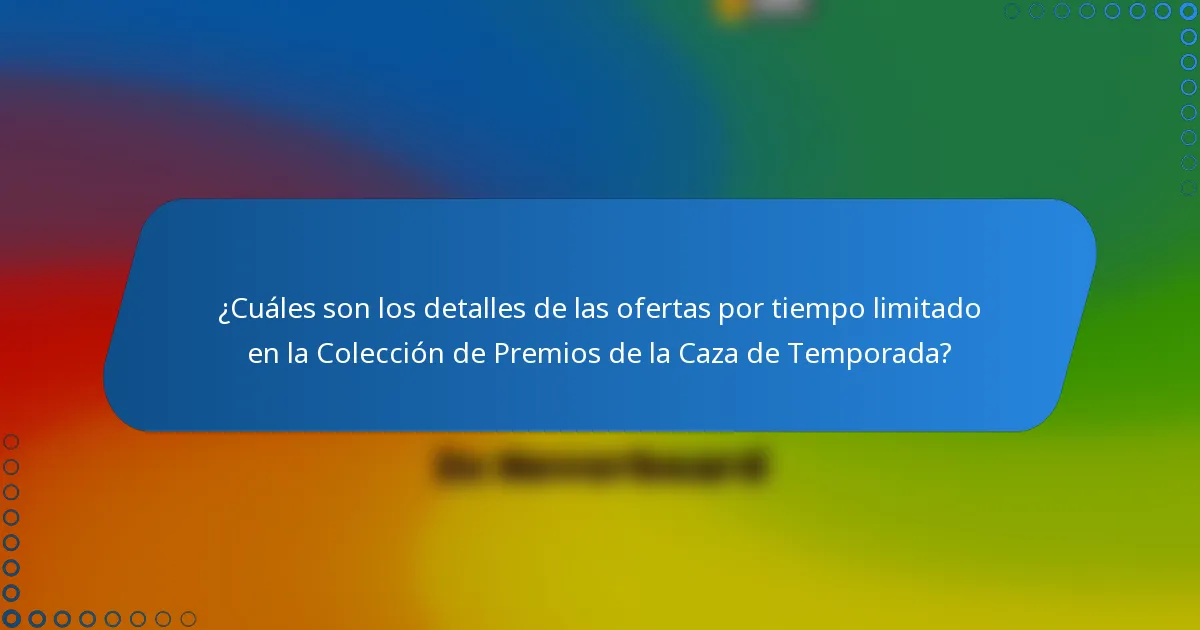¿Cuáles son los detalles de las ofertas por tiempo limitado en la Colección de Premios de la Caza de Temporada?