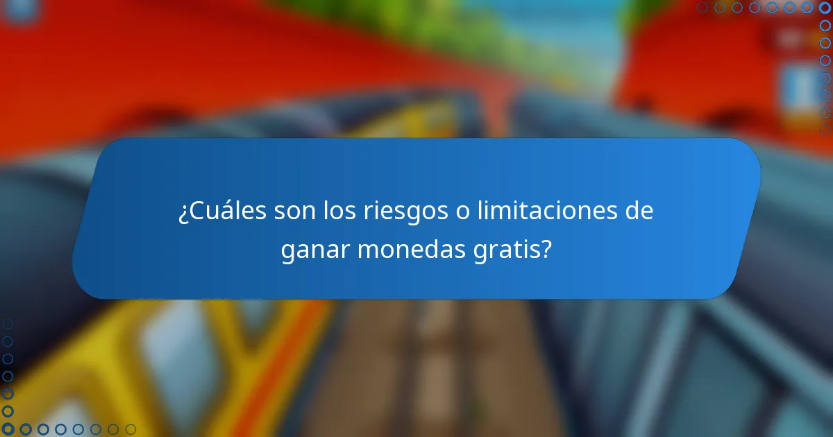 ¿Cuáles son los riesgos o limitaciones de ganar monedas gratis?