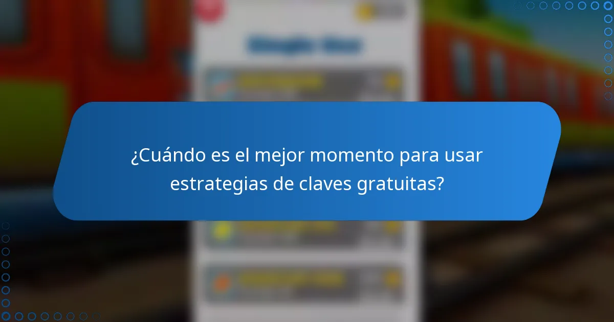 ¿Cuándo es el mejor momento para usar estrategias de claves gratuitas?