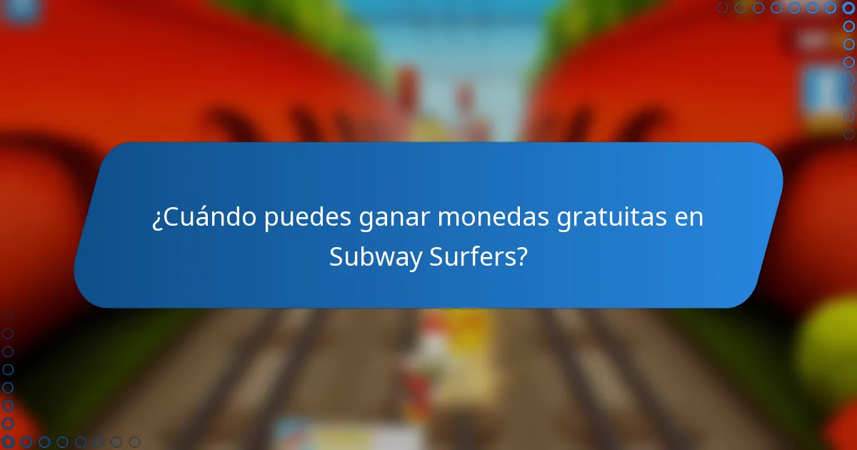 ¿Cuándo puedes ganar monedas gratuitas en Subway Surfers?