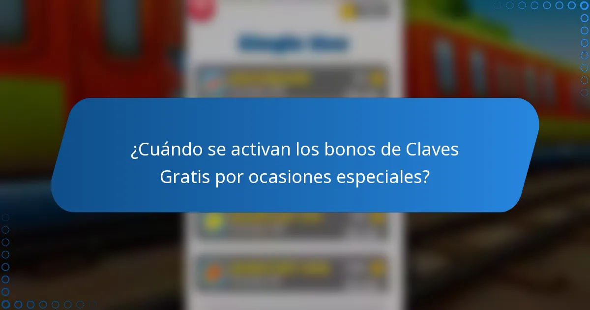 ¿Cuándo se activan los bonos de Claves Gratis por ocasiones especiales?