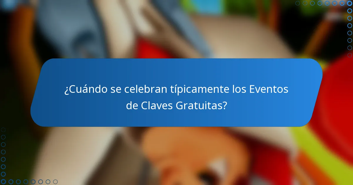 ¿Cuándo se celebran típicamente los Eventos de Claves Gratuitas?