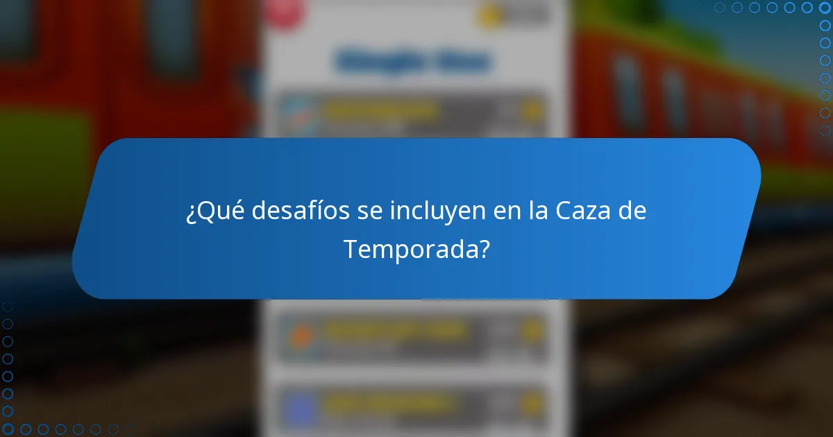 ¿Qué desafíos se incluyen en la Caza de Temporada?