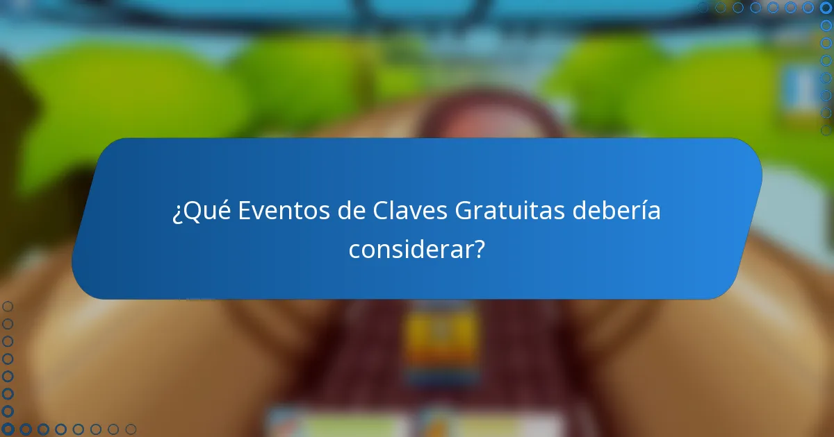¿Qué Eventos de Claves Gratuitas debería considerar?