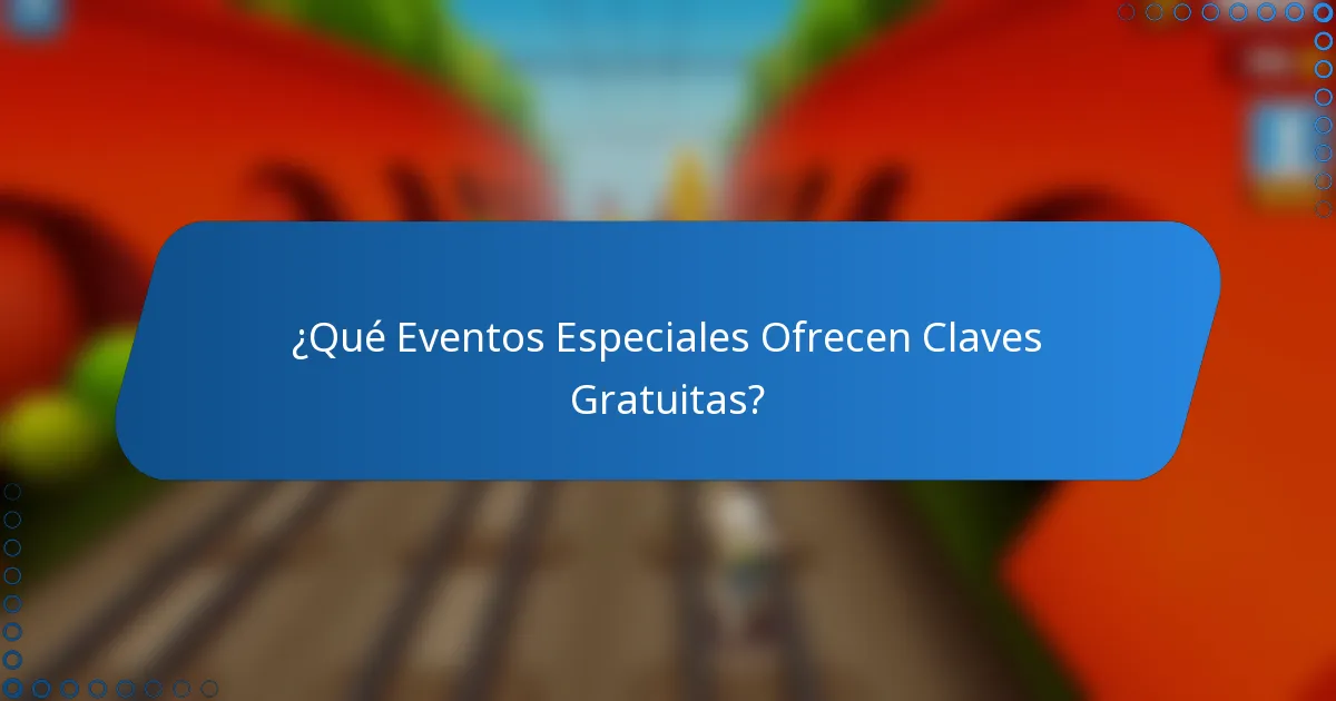 ¿Qué Eventos Especiales Ofrecen Claves Gratuitas?