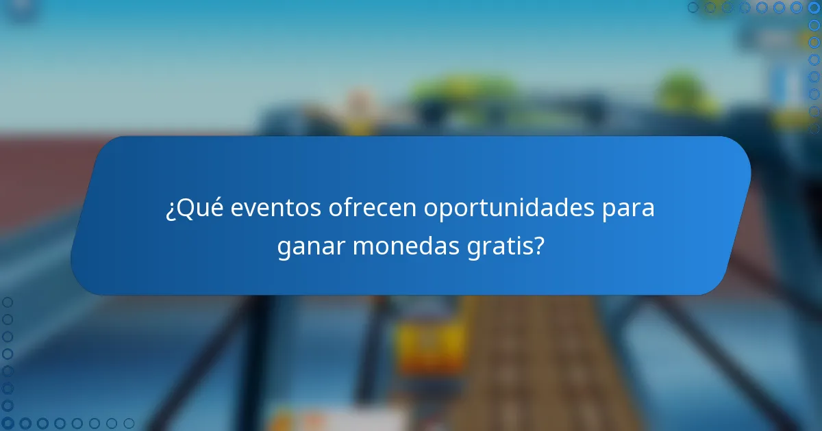 ¿Qué eventos ofrecen oportunidades para ganar monedas gratis?