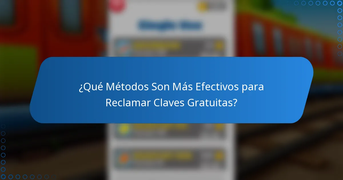 ¿Qué Métodos Son Más Efectivos para Reclamar Claves Gratuitas?