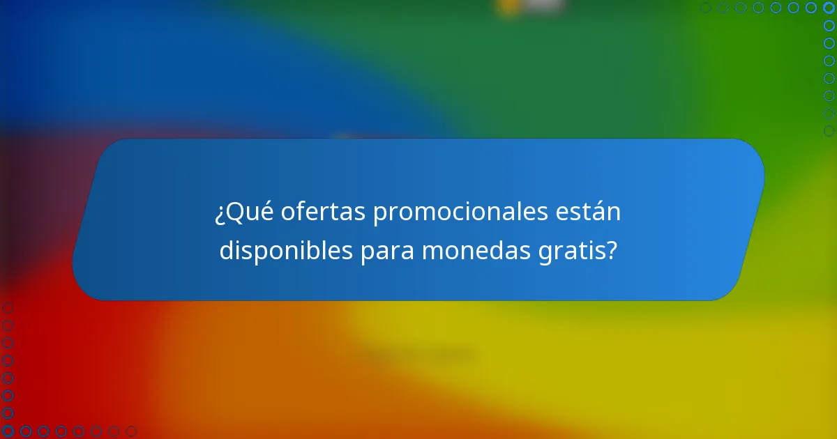 ¿Qué ofertas promocionales están disponibles para monedas gratis?