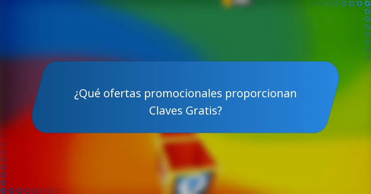 ¿Qué ofertas promocionales proporcionan Claves Gratis?