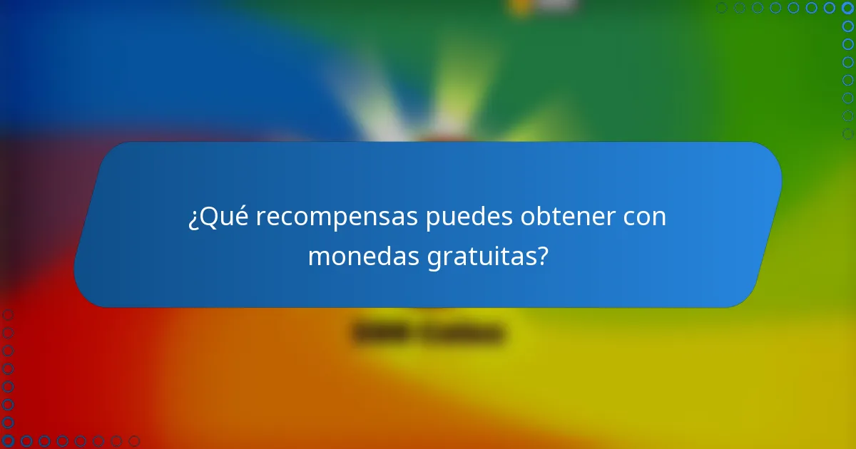 ¿Qué recompensas puedes obtener con monedas gratuitas?