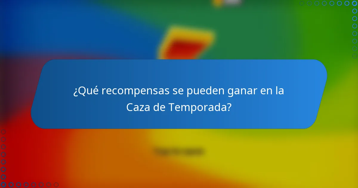 ¿Qué recompensas se pueden ganar en la Caza de Temporada?