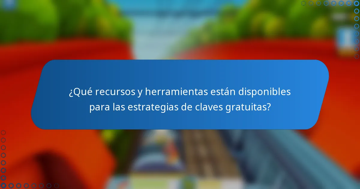 ¿Qué recursos y herramientas están disponibles para las estrategias de claves gratuitas?