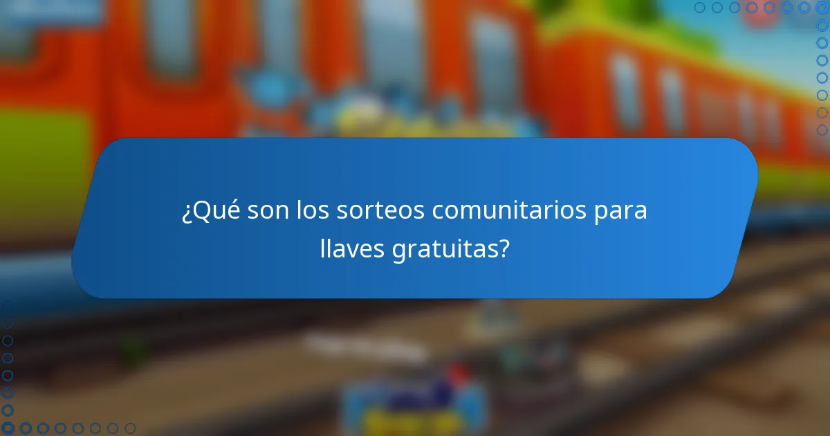 ¿Qué son los sorteos comunitarios para llaves gratuitas?