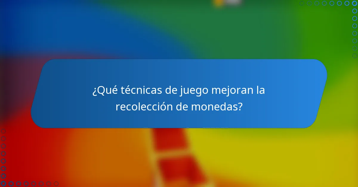 ¿Qué técnicas de juego mejoran la recolección de monedas?